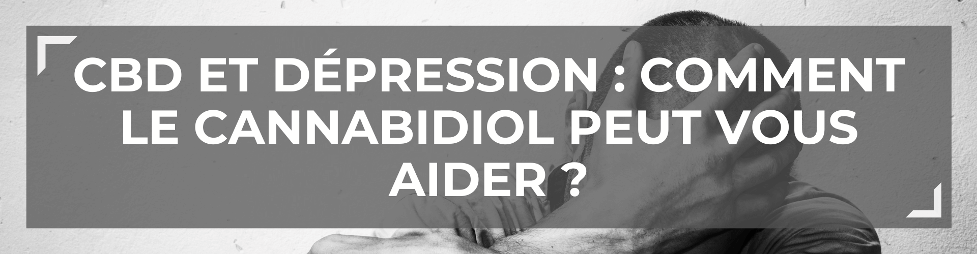 CBD et Dépression : Comment le Cannabidiol peut-il vous aider naturellement ? 
