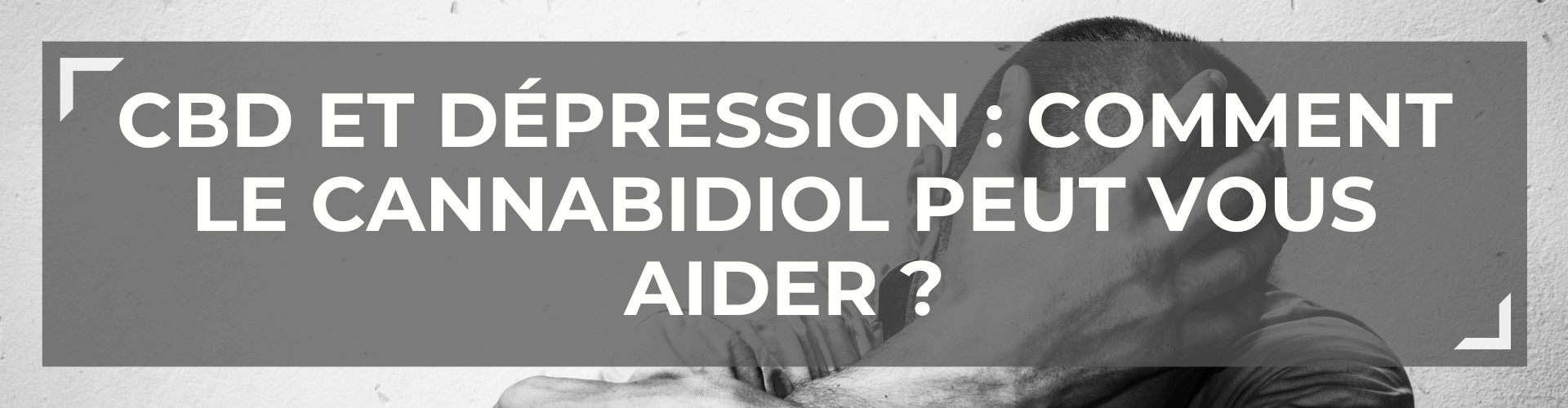 CBD et Dpression : Comment le Cannabidiol peut-il vous aider naturellement ? 