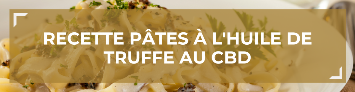 Recette Ptes  l'Huile de Truffe au CBD