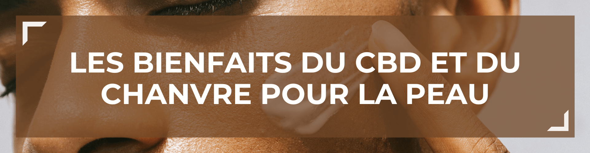 Les bienfaits du CBD et du Chanvre pour la peau 