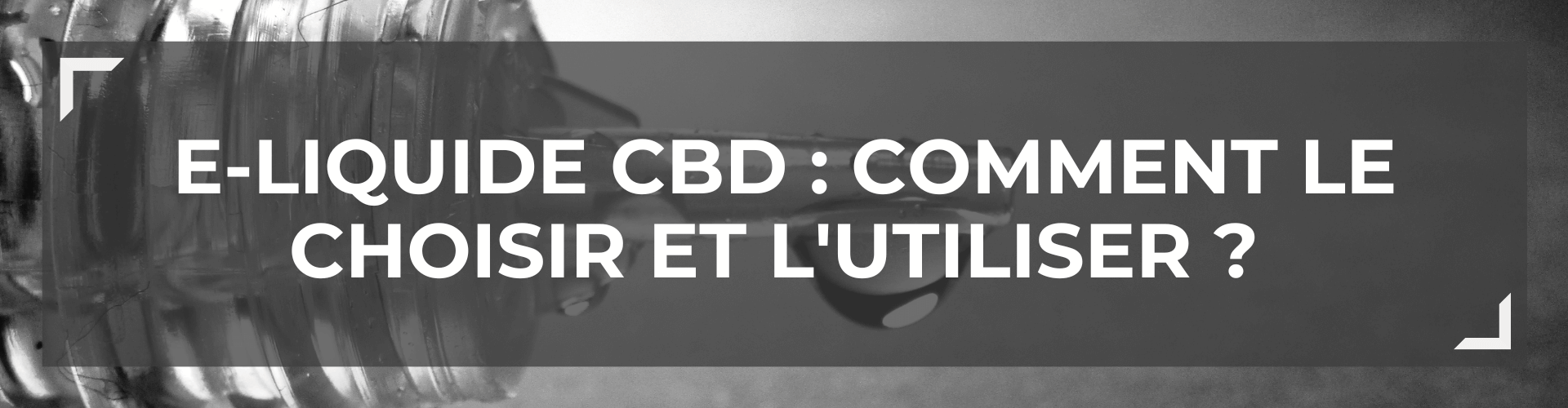 E-Liquide CBD : Comment le choisir et l'utiliser ?